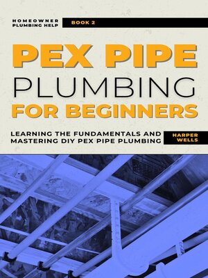 cover image of PEX Pipe Plumbing for Beginners